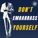 Don't Embarrass Yourself